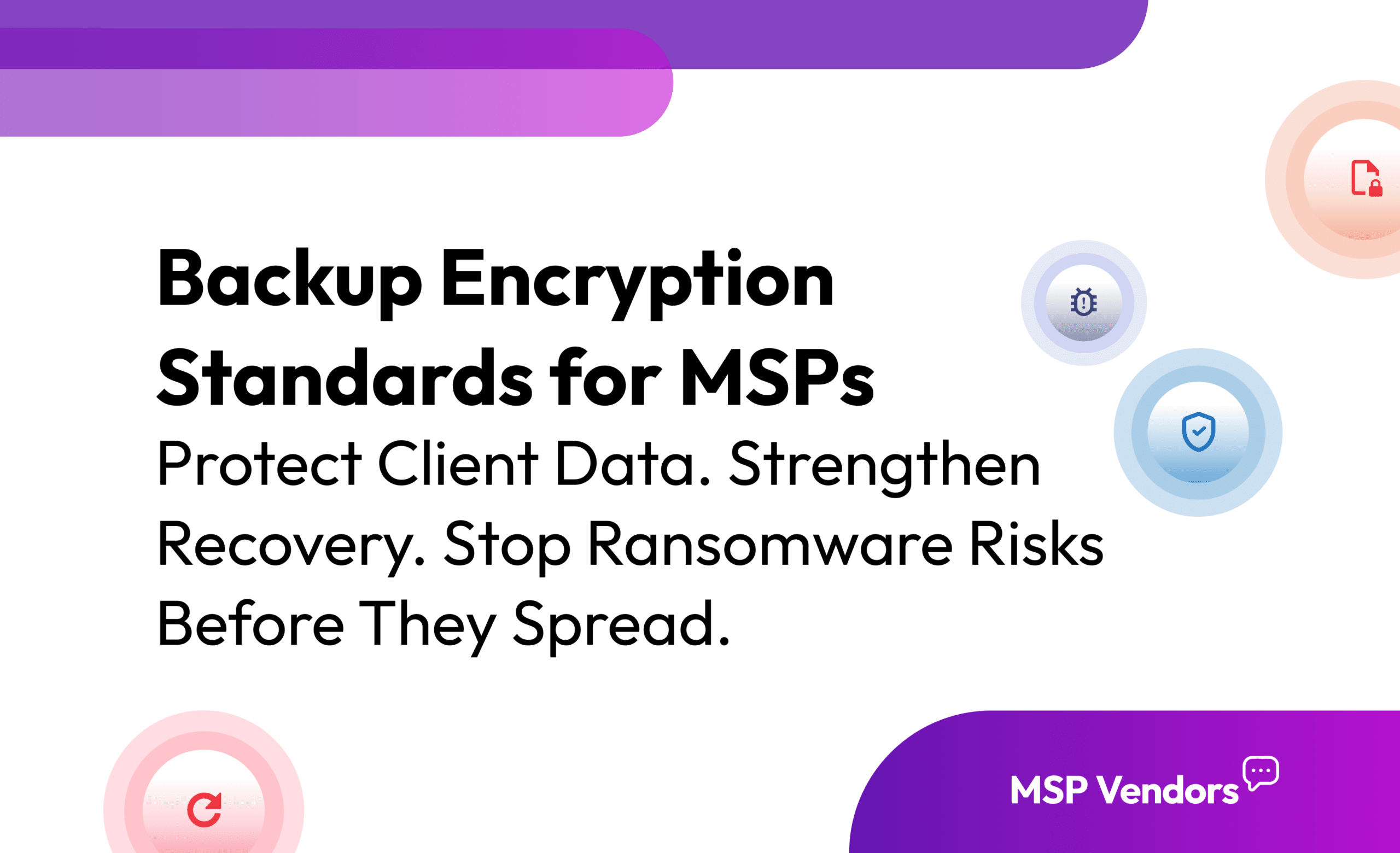 Backup Encryption Standards for MSPs: Protect Client Data and Stop Ransomware Before It Strike