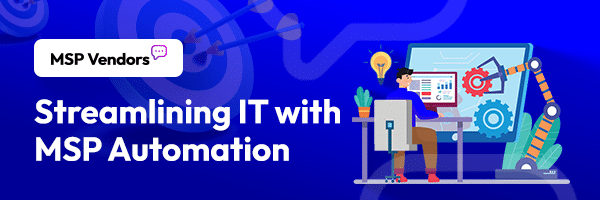 MSP Automation: A Complete Guide to Boosting Efficiency and Profitability