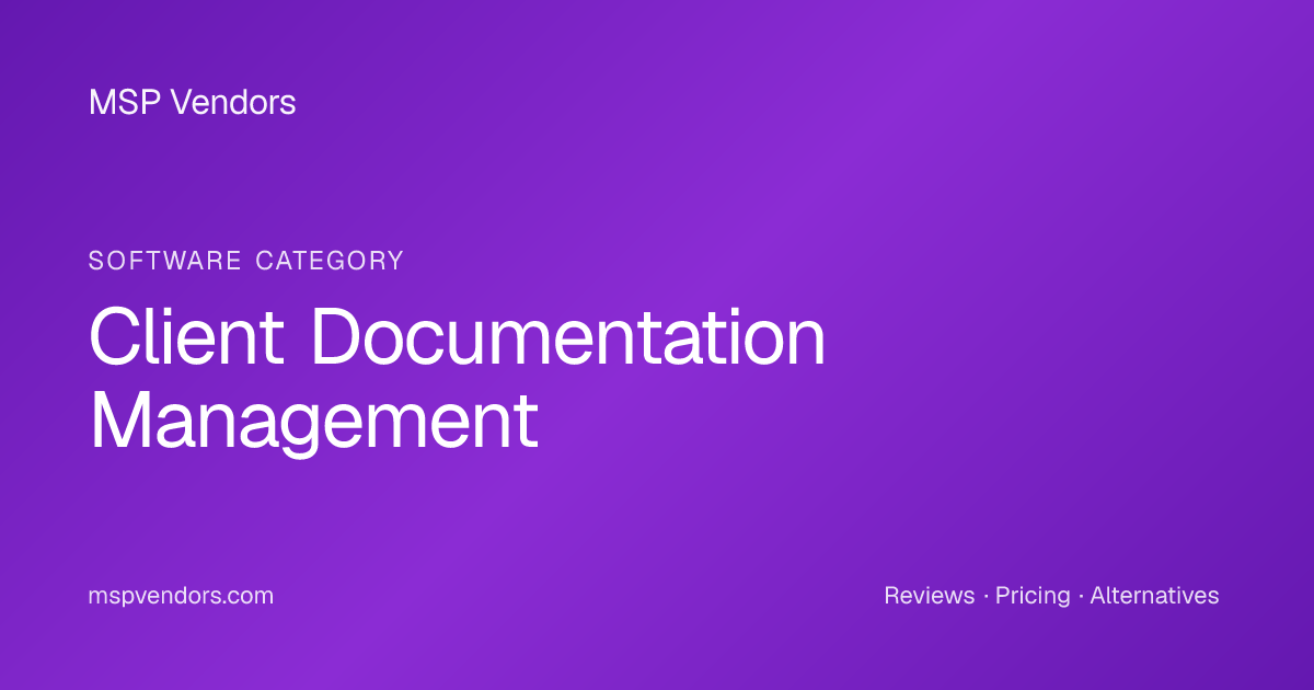 Client Documentation for MSPs | MSP Vendors