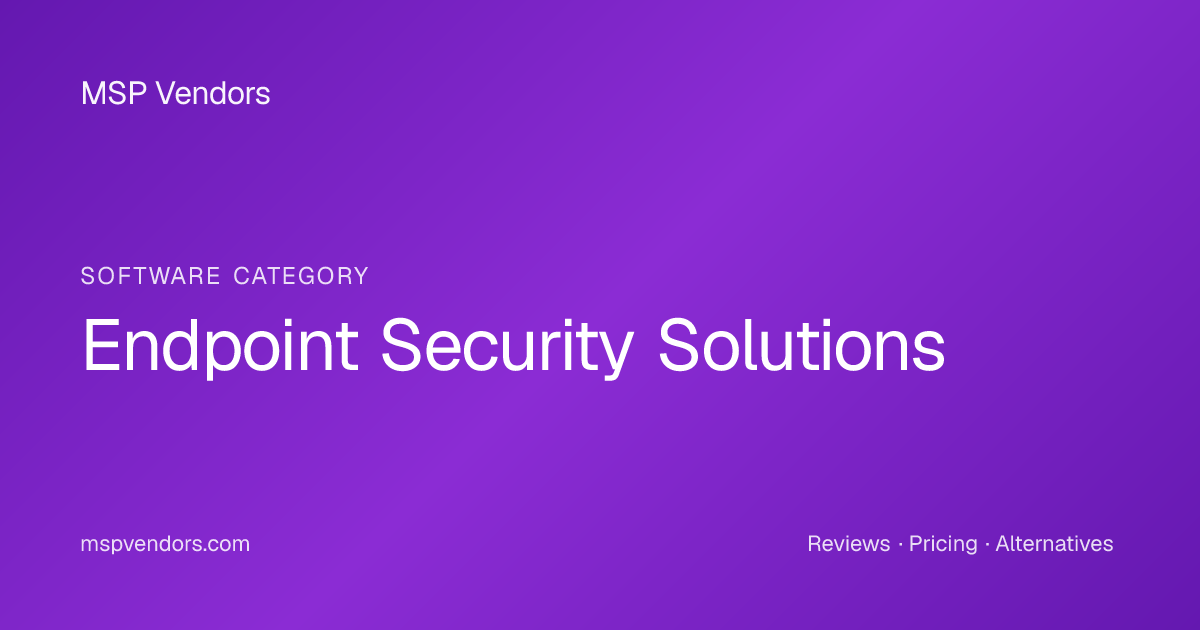 Endpoint Security for MSPs | MSP Vendors